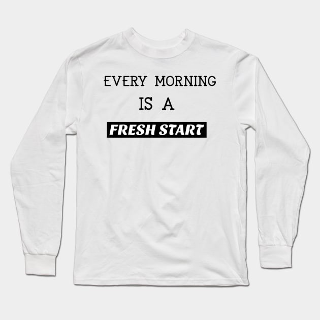 Every morning is a fresh start Long Sleeve T-Shirt by BigtoFitmum27